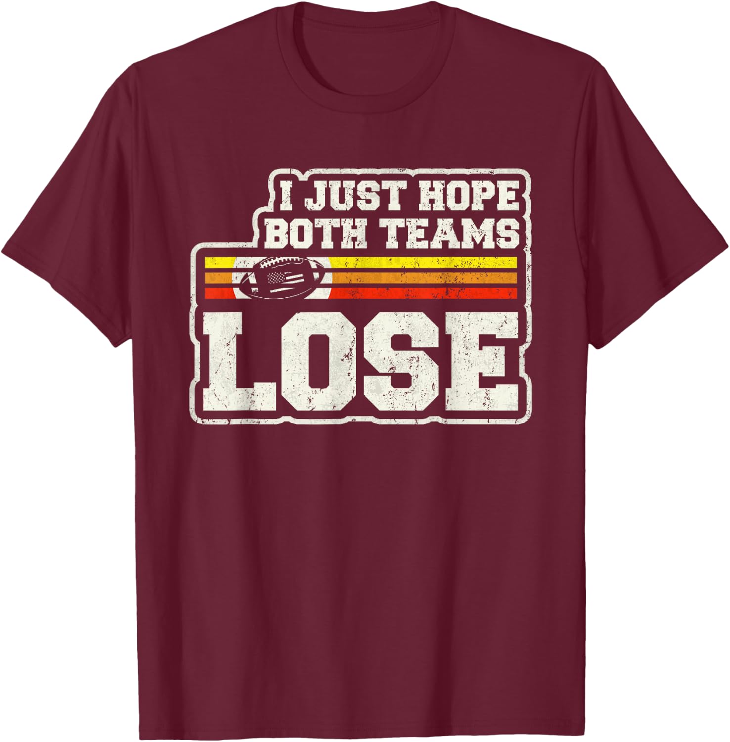 I Just Hope Both Teams Lose Women Or Men Funny Football T-Shirt - T-Shirt | Maroon