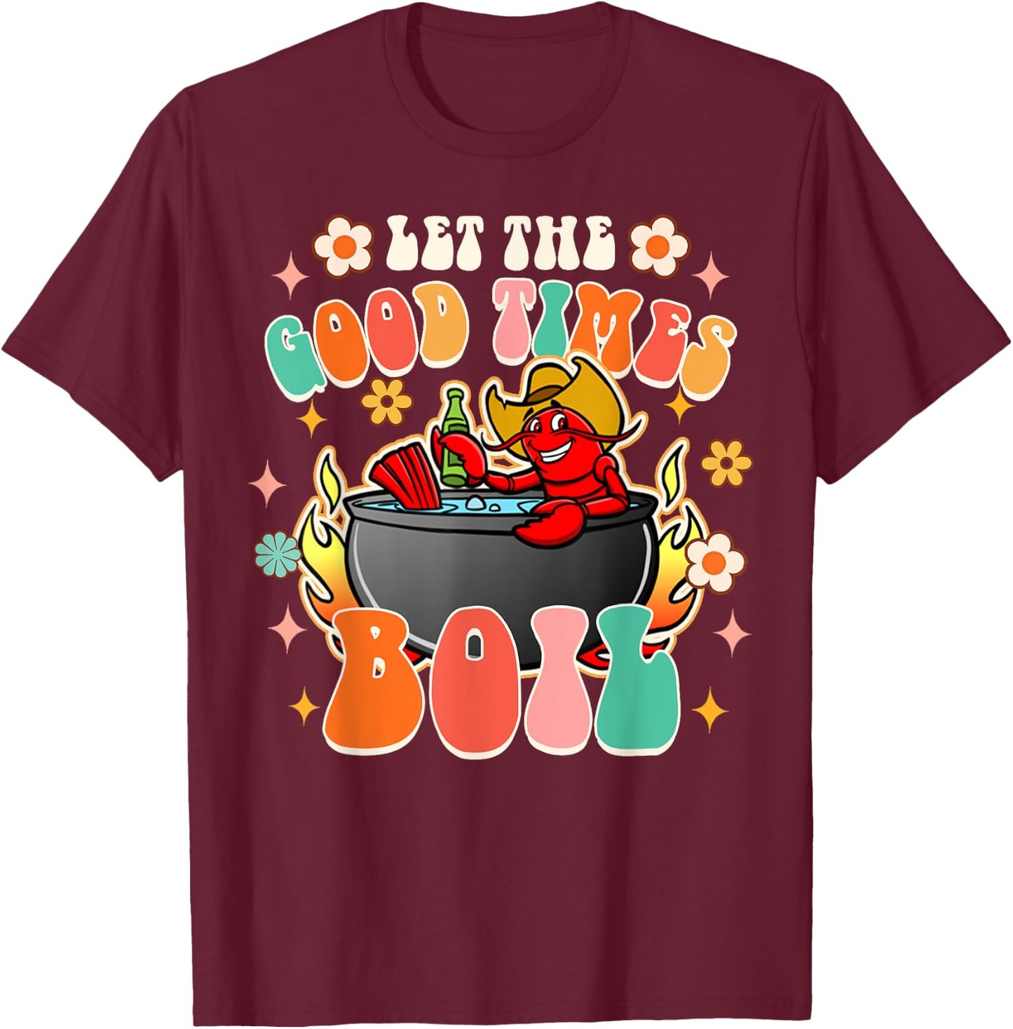 Let The Good Times Boil Funny Crawfish Boil Cajun Groovy T-Shirt - T-Shirt | Maroon