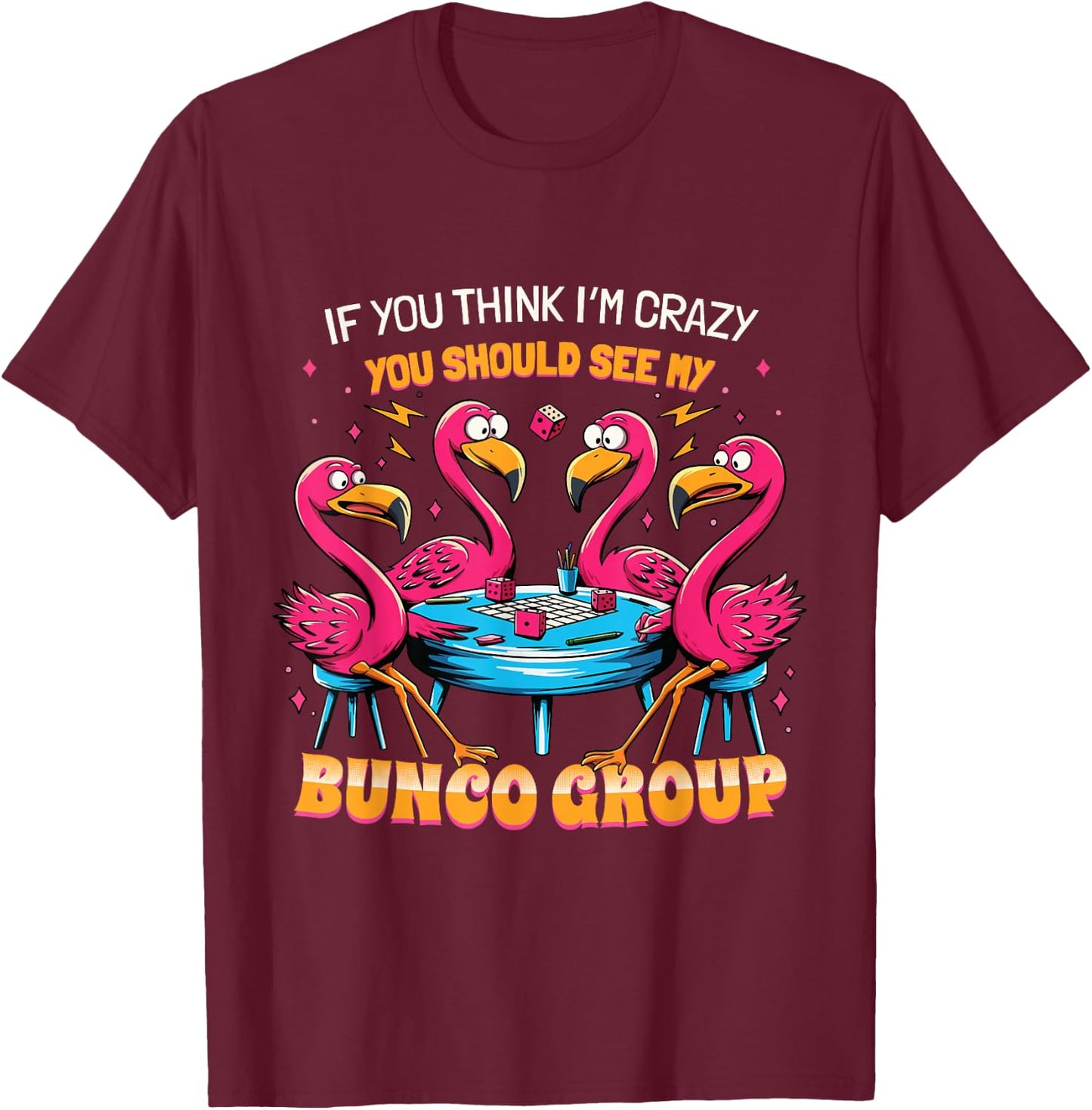 If You Think I'm Crazy Flamingo Bunco Group Bunco Player T-Shirt - T-Shirt | Maroon
