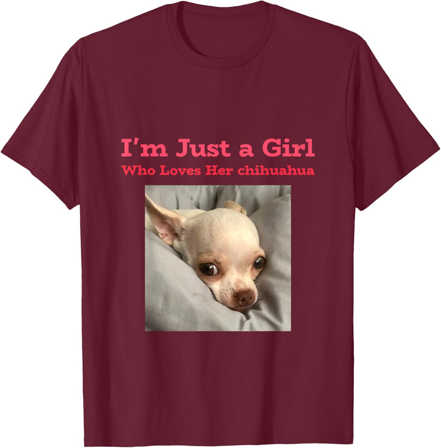 I'm just a girl who loves her chihuahua T-Shirt - T-Shirt | Maroon