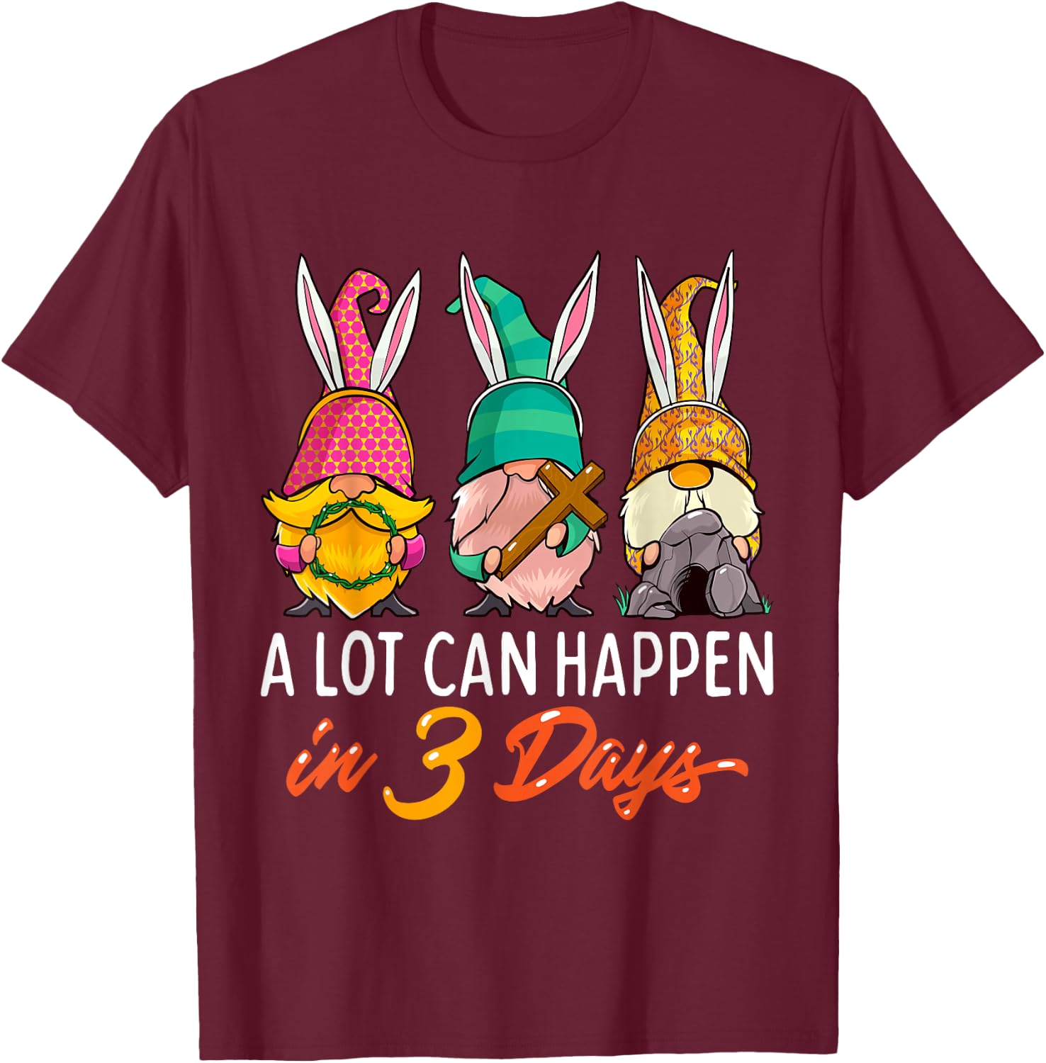 Christian Easter Day A Lot Can Happen In 3 Days Gnome T-Shirt - T-Shirt | Maroon