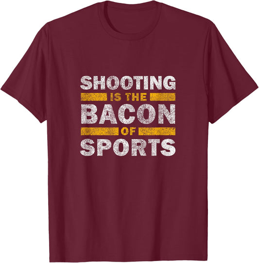 Sport Shooting Saying Funny Shooting Is The Bacon Of Sports T-Shirt - T-Shirt | Maroon