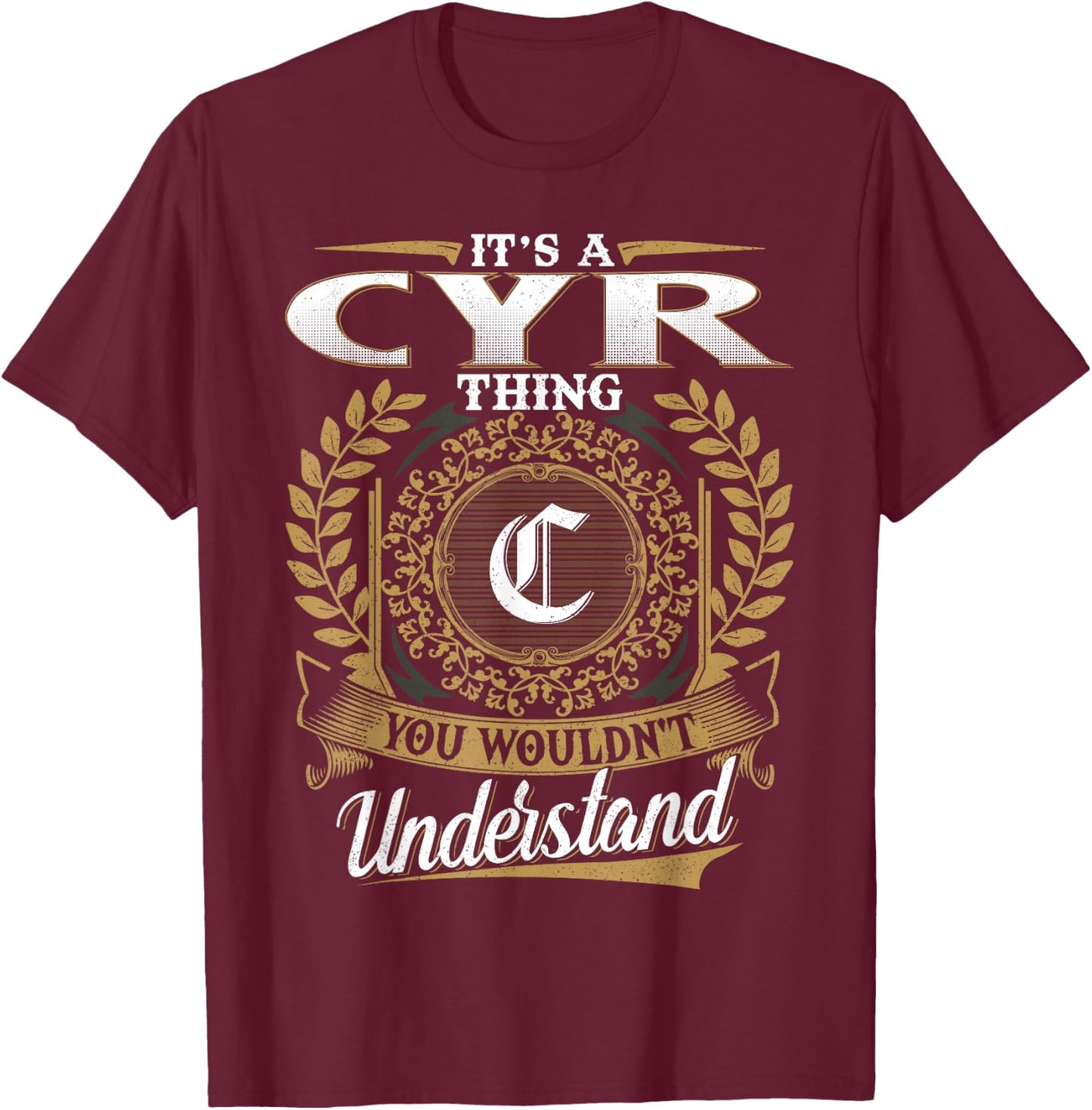 It's A CYR Thing You Wouldn't Understand Family Name Classic T-Shirt - T-Shirt | Maroon
