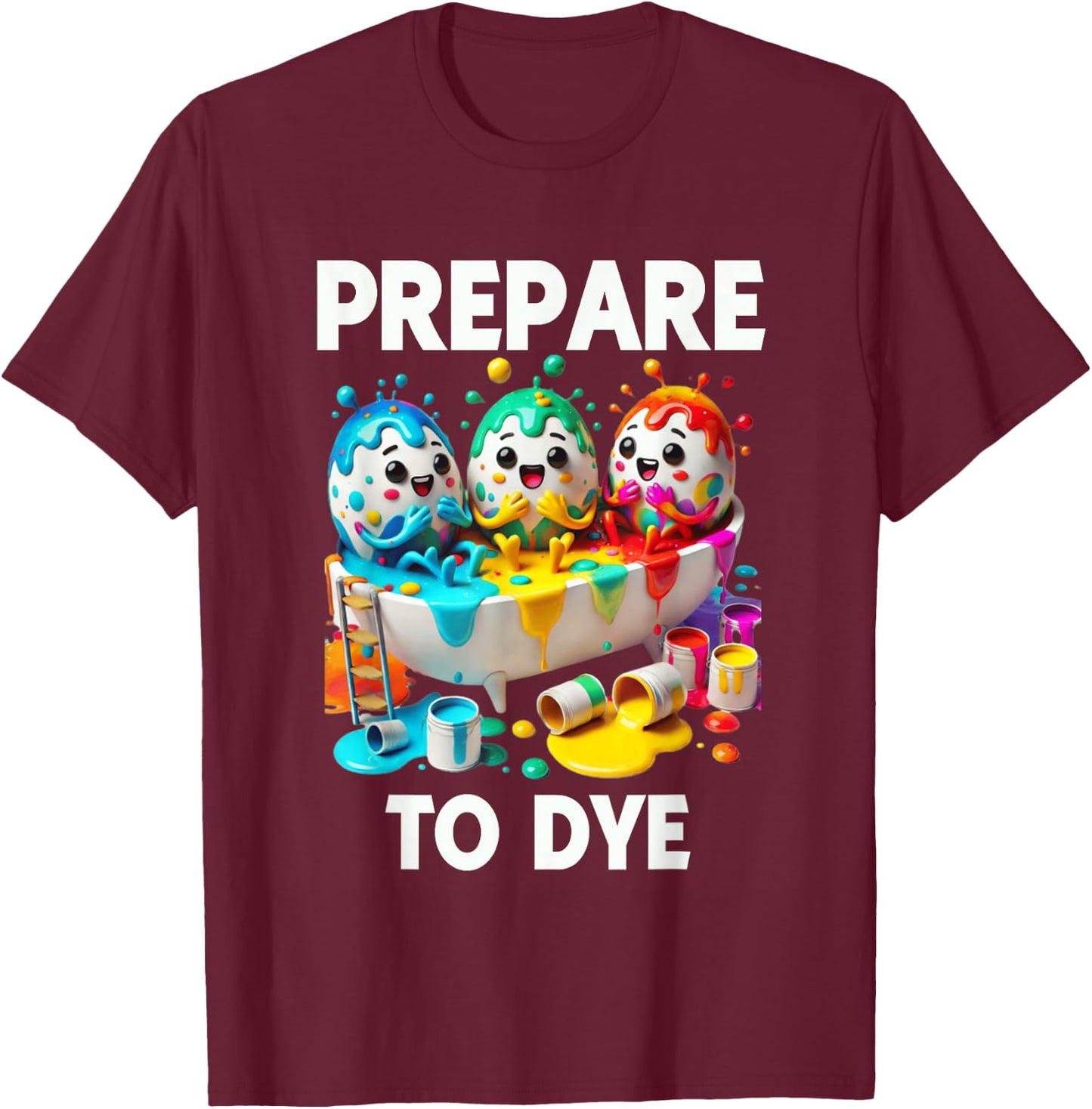 Prepare To Dye Funny Easter Egg Dyeing Eggs Men Women T-Shirt - T-Shirt | Maroon