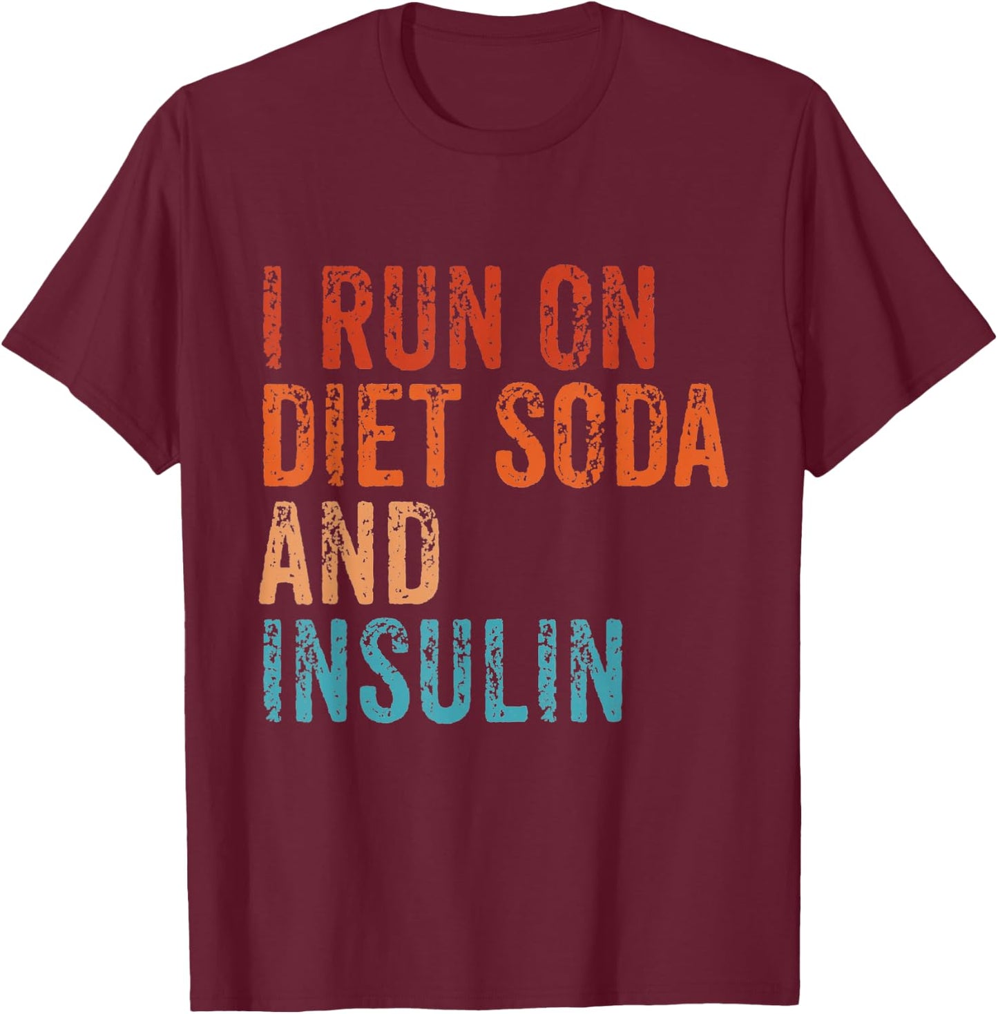 I Run On Diet Soda and Insulin Funny Diabetic Diabetes Retro T-Shirt - T-Shirt | Maroon