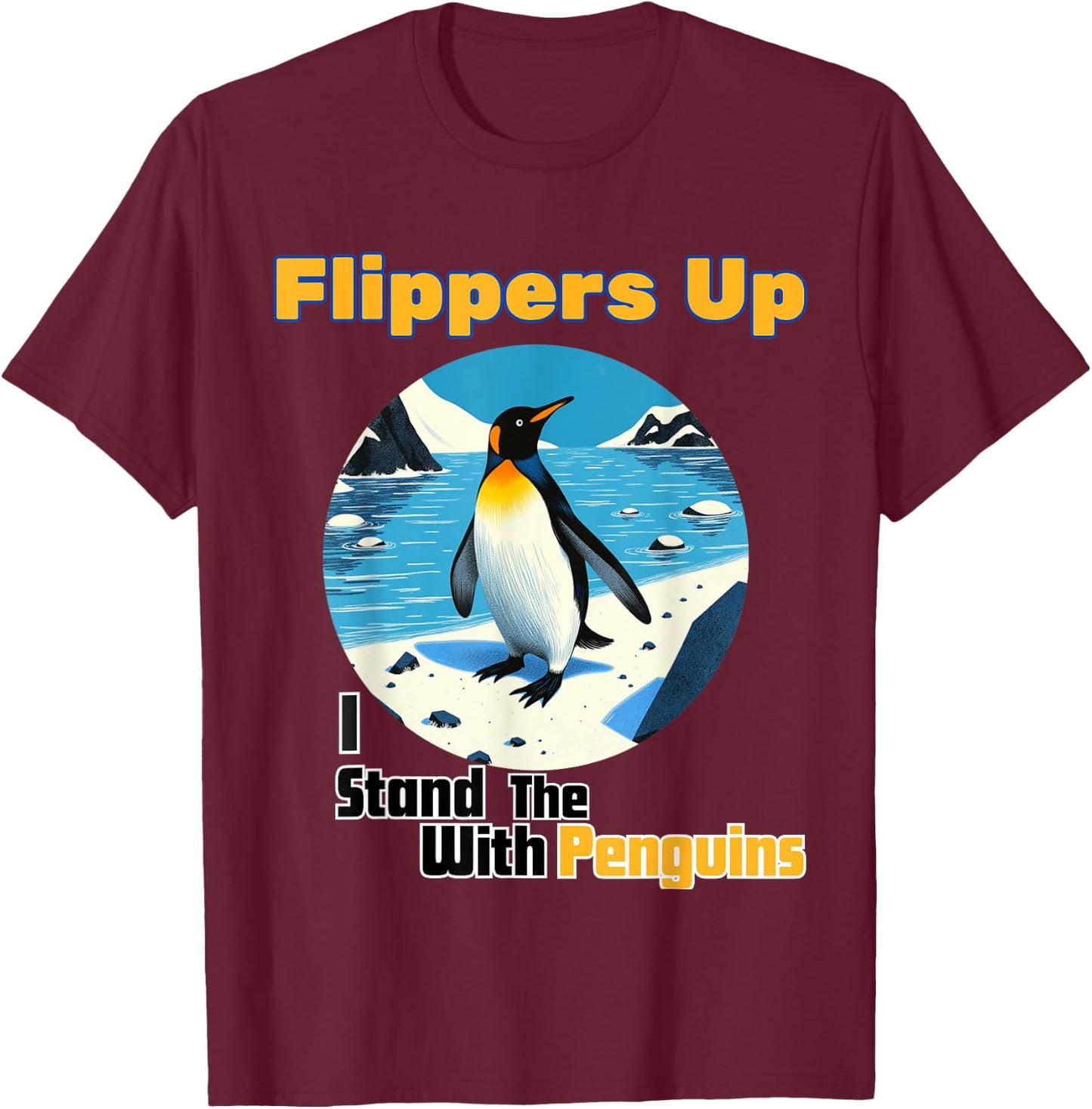 Funny Penguin Flippers Up I Stand With The Penguins quote T-Shirt - T-Shirt | Maroon