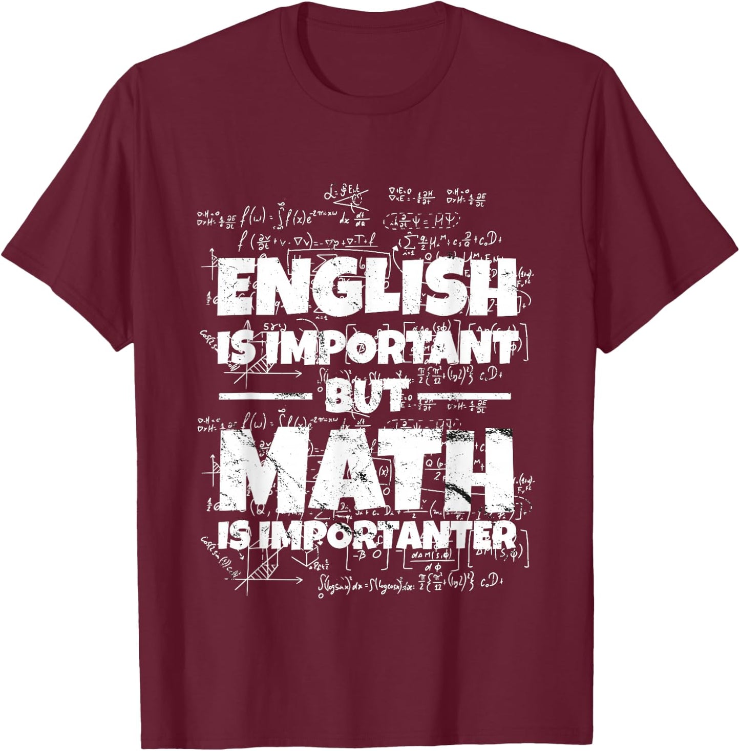 English Is Important But Math Is Importanter Math Teacher , black, S T-Shirt - T-Shirt | Maroon