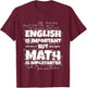 English Is Important But Math Is Importanter Math Teacher , black, S T-Shirt - T-Shirt | Maroon