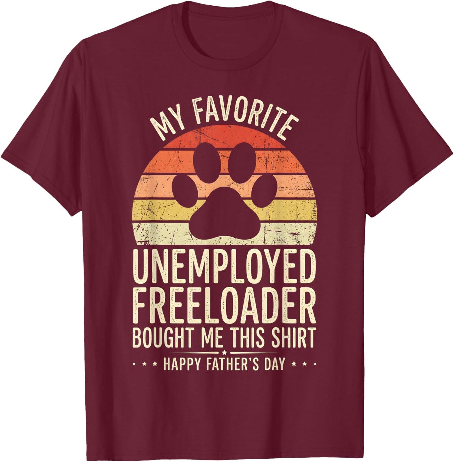 My Favorite Unemployed Freeloader Bought me This T-Shirt - T-Shirt | Maroon