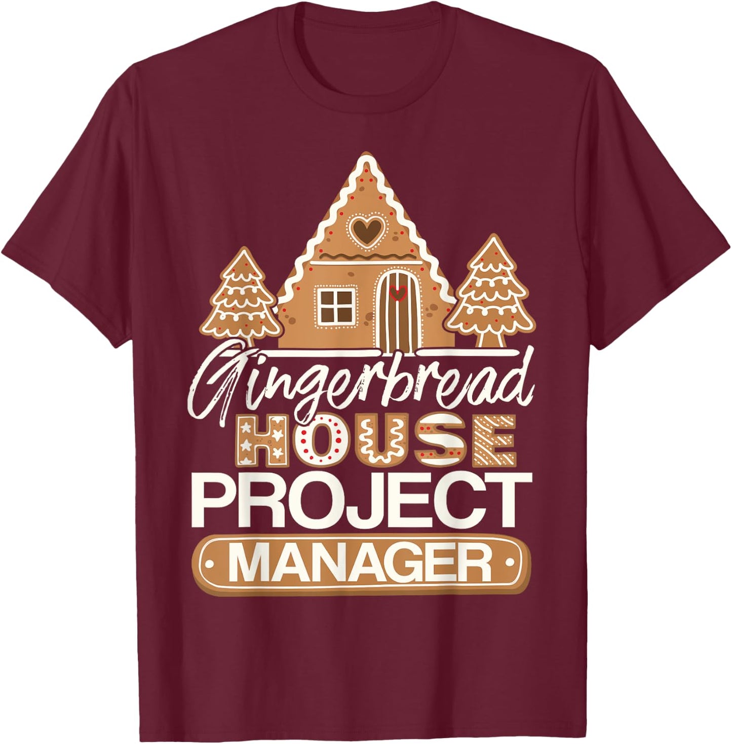 Gingerbread House Project Manager Decorating Baker Christmas T-Shirt - T-Shirt | Maroon