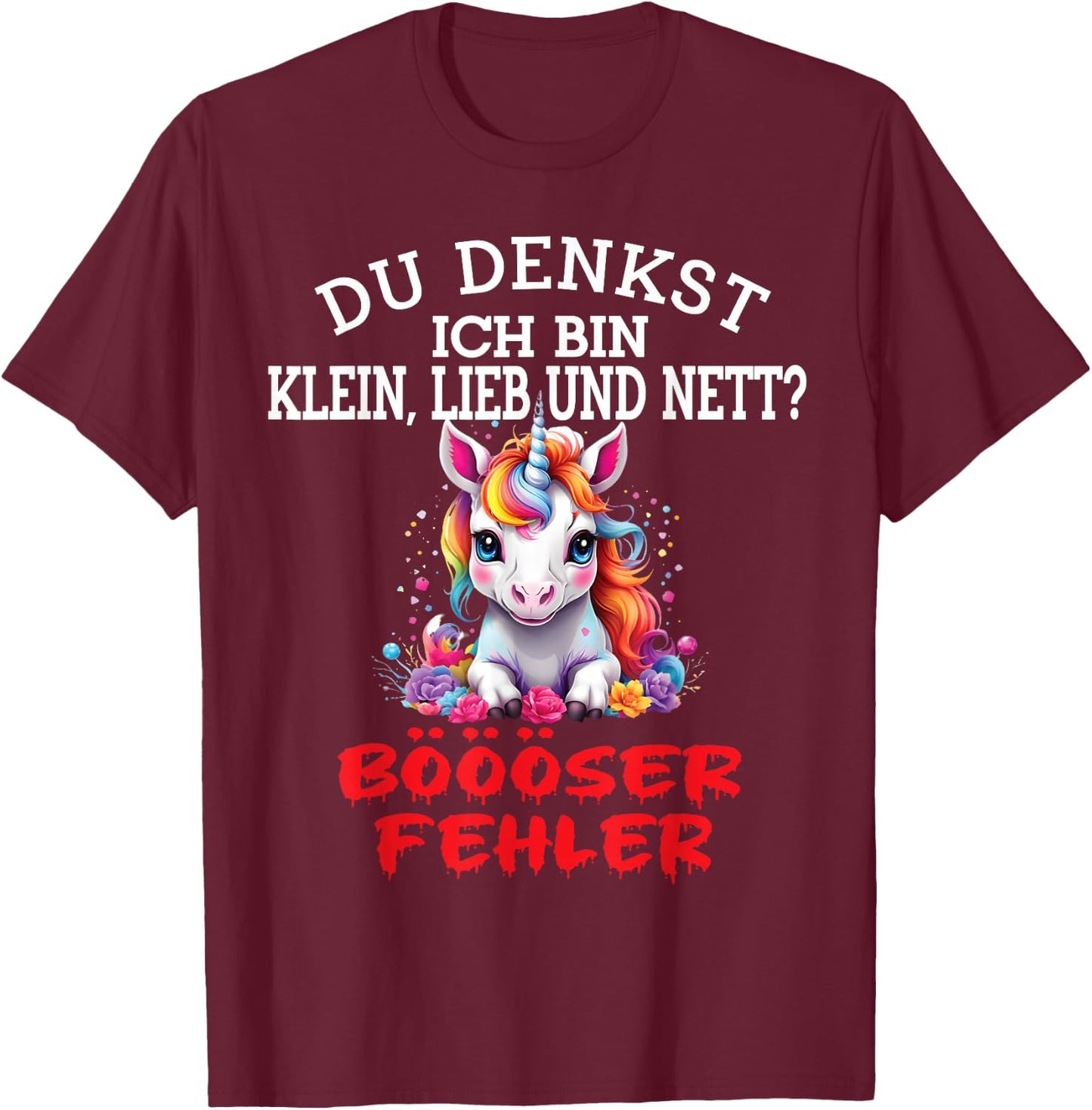 Du Denkst Ich Bin Klein Lieb Und Nett Cute Funny Unicorn , black T-Shirt - T-Shirt | Maroon