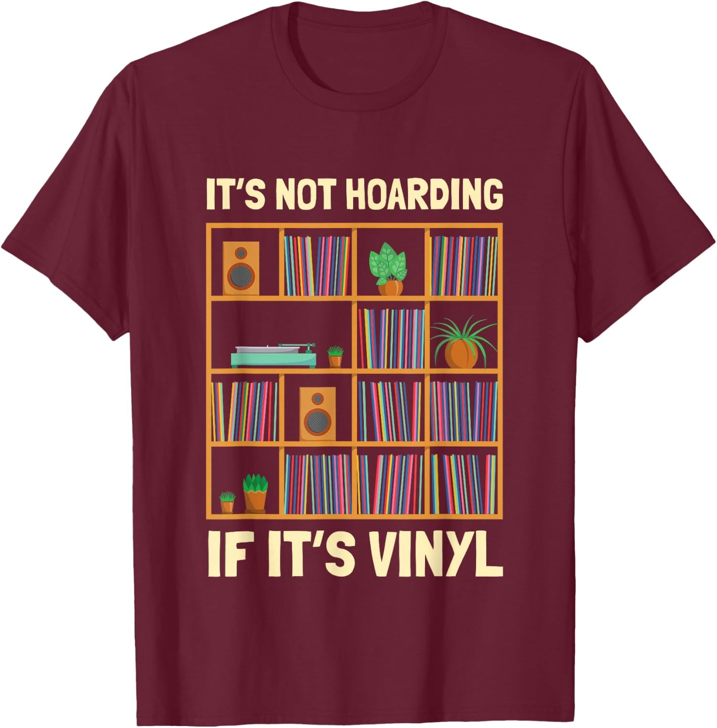 It's Not Hoarding If It's Vinyl Funny Vinyl Lover , Black, S T-Shirt - T-Shirt | Maroon