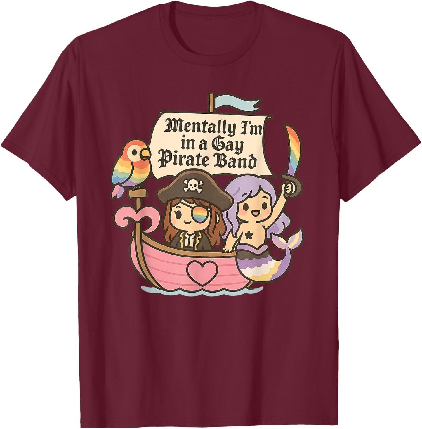 Mentally I'm a Member of a Gay Pirate Band Funny Queer T-Shirt - T-Shirt | Maroon