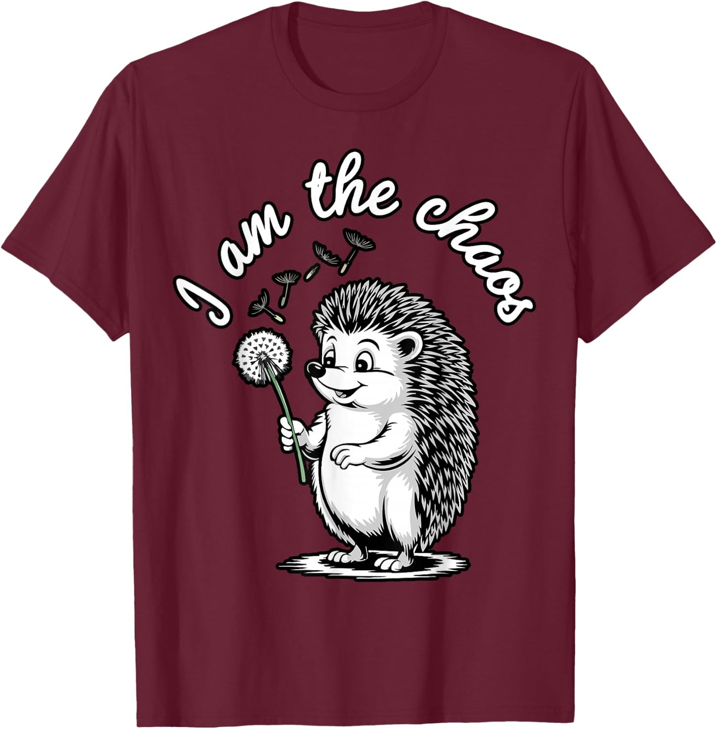 I Am The Chaos Funny Hedgehog Dandelion Sarcastic Animal T-Shirt - T-Shirt | Maroon