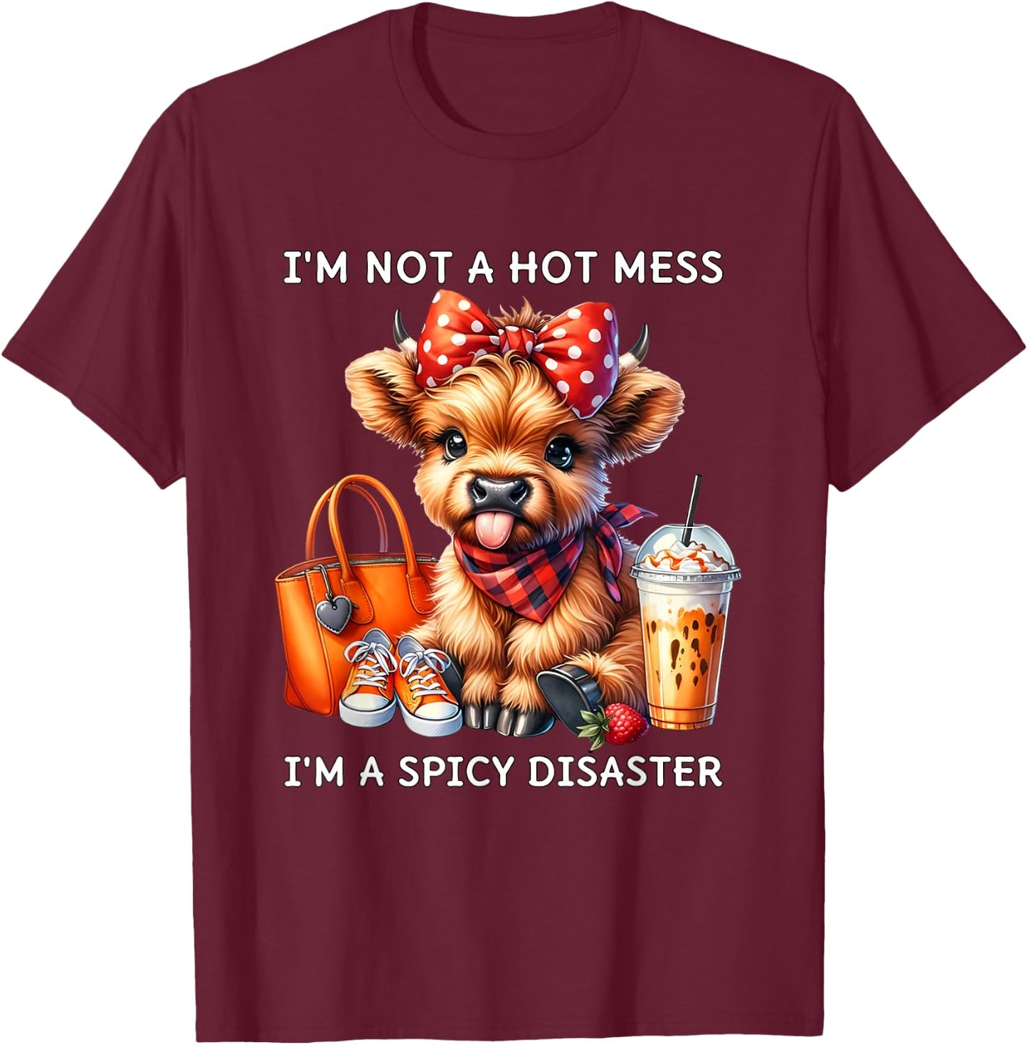 I'm Not A Hot Mess I'm A Spicy Disaster Cheeky Highland Cow T-Shirt - T-Shirt | Maroon