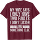 My Wife Says I Only Have Two Faults I Don't Funny Husband T-Shirt - T-Shirt | Maroon