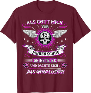 with German Text "Als Gott mich vor 15 Jahren schuf grinste er 15th Birthday" [Als Gott mich vor, black, s T-Shirt - T-Shirt | Maroon
