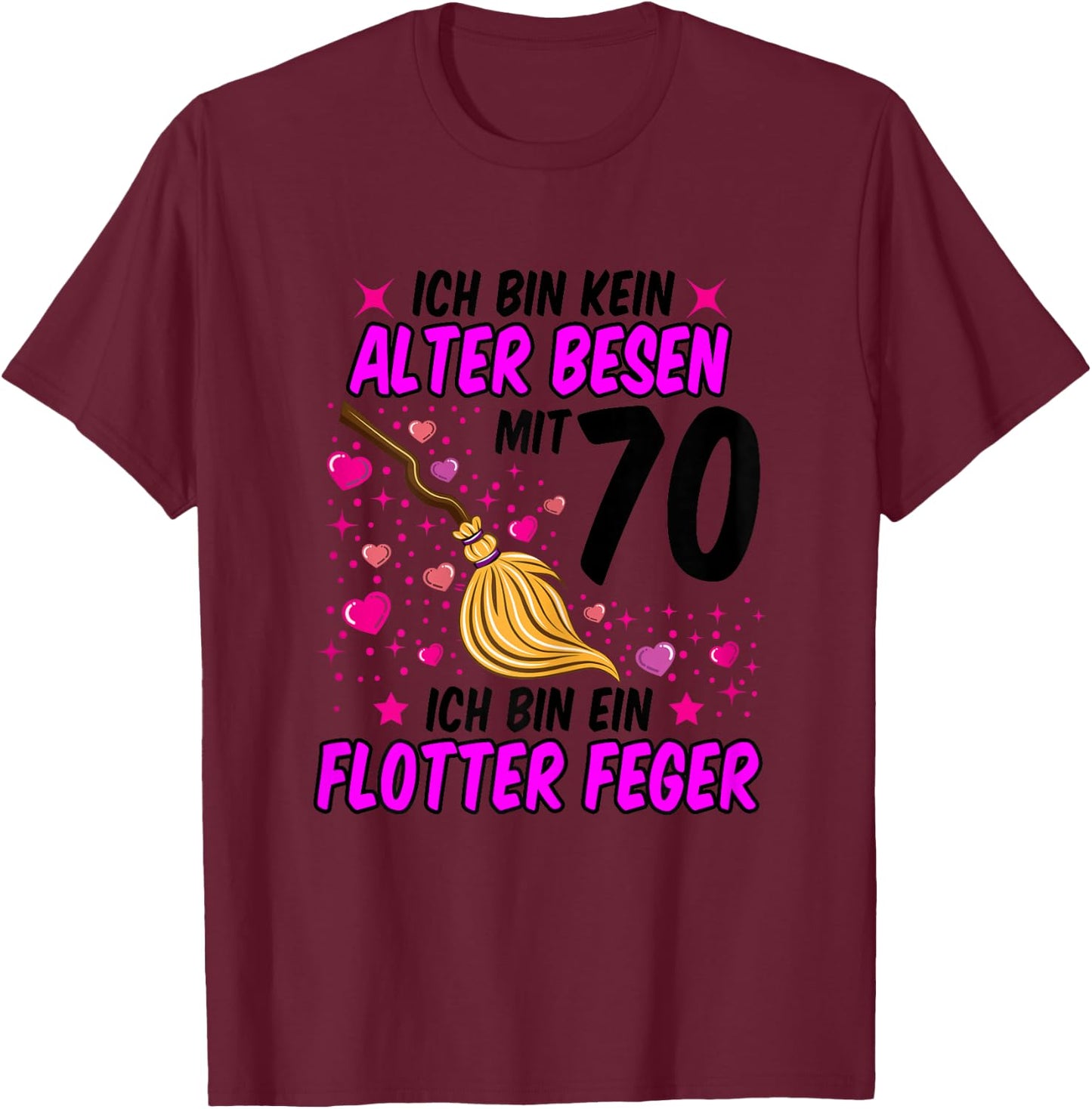 Ladies No Old Broom Flotter Feger 70th Birthday Women Funny , White T-Shirt - T-Shirt | Maroon