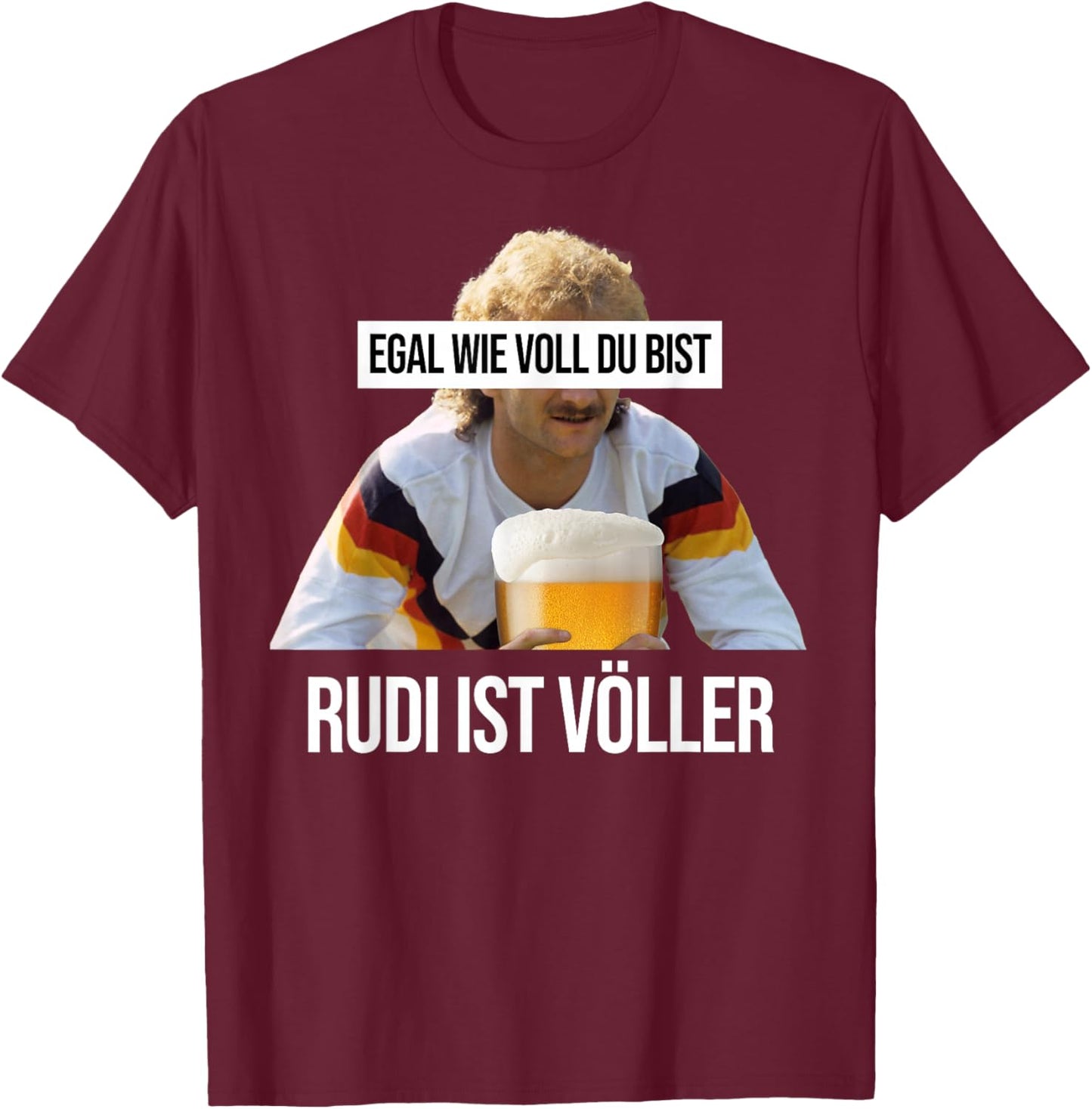 Rudi ist Volller with German Text "EGAL WIE VOLL DU BIST" [German Language], black T-Shirt - T-Shirt | Maroon