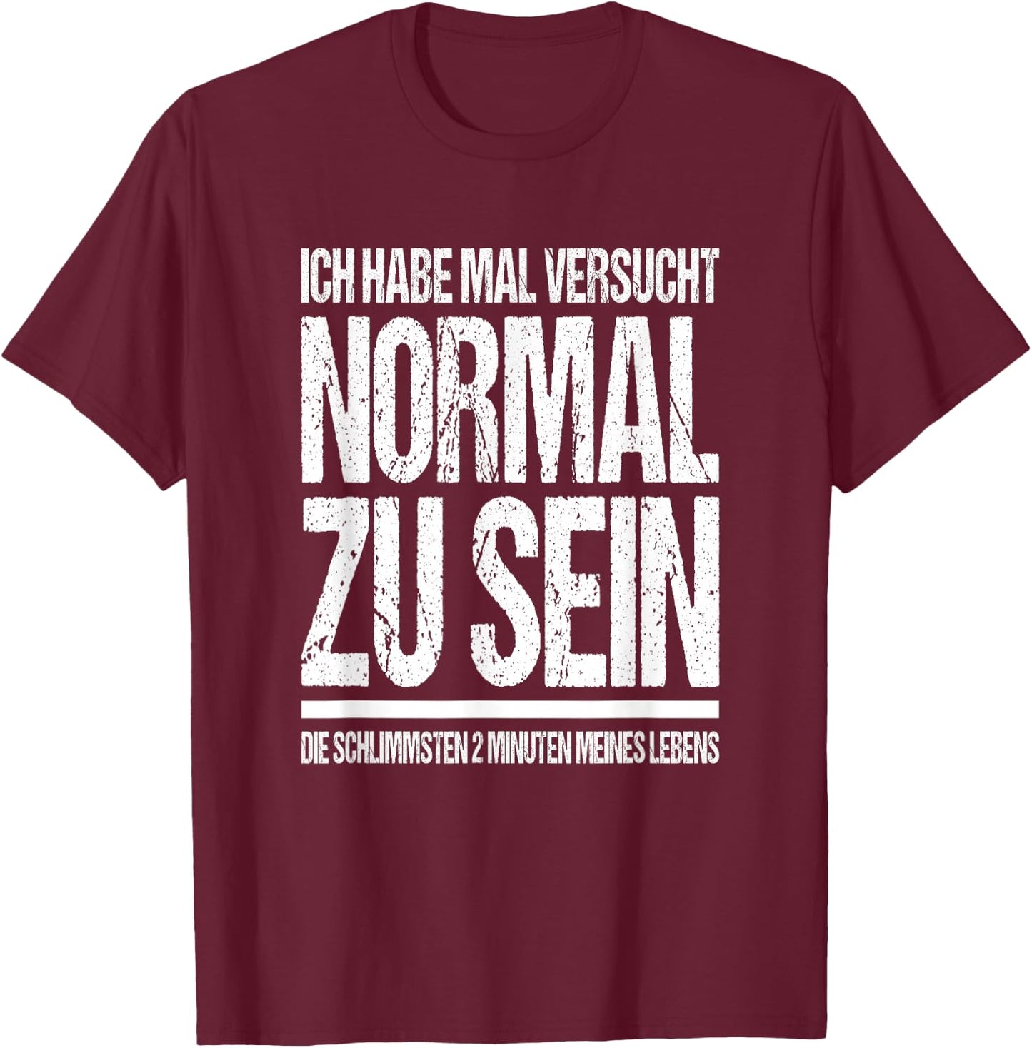 Ich Habe Mal Versucht Normal Zu Sein Lustiges Sprüche T-Shirt - T-Shirt | Maroon