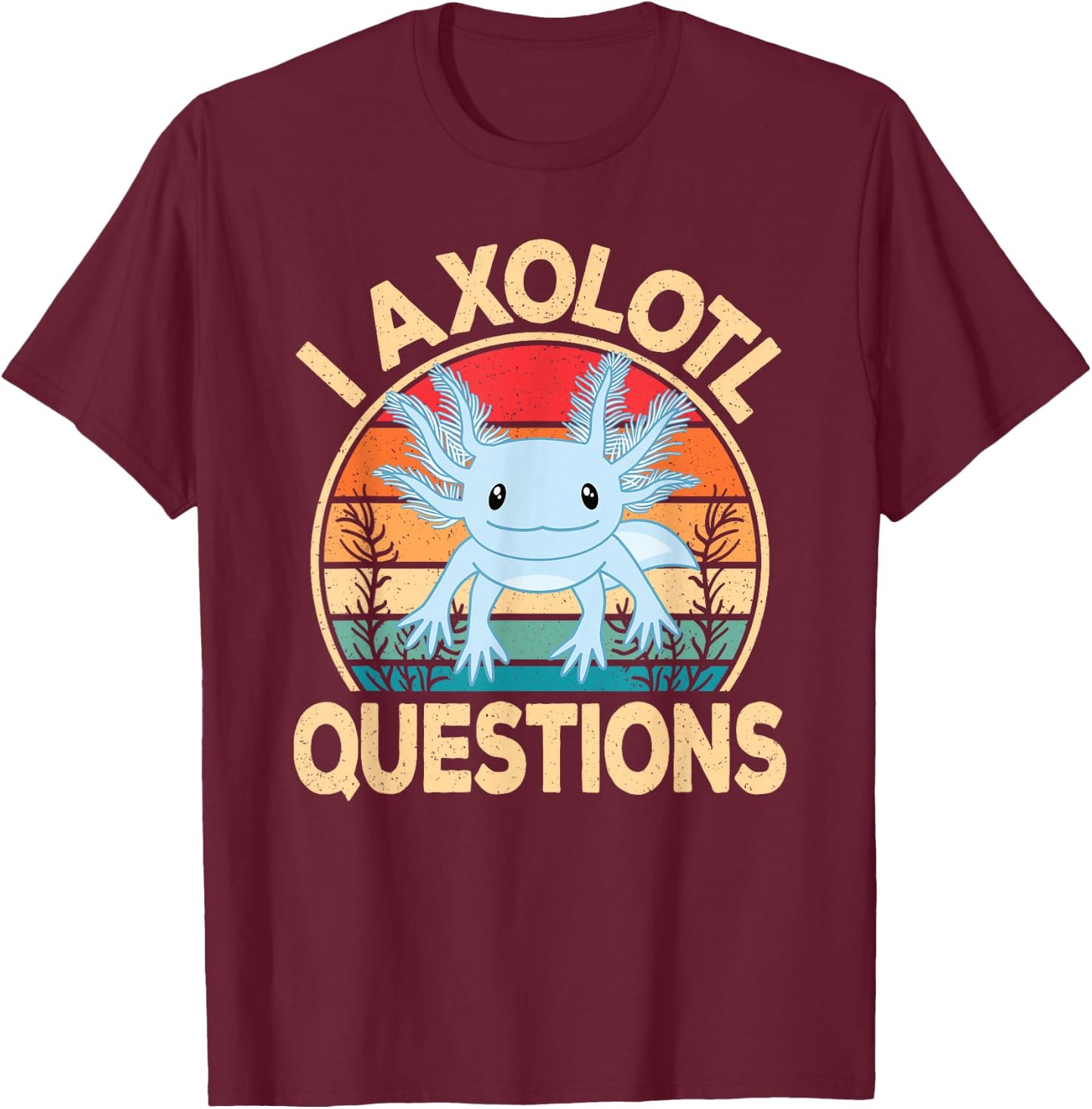 Funny I Axolotl Questions Kawaii Blue Axolotl Men Women Kids T-Shirt - T-Shirt | Maroon