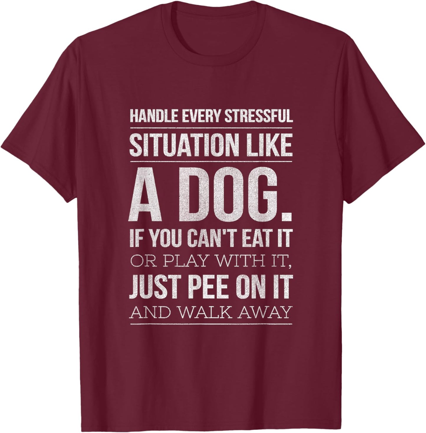 Handle Stress Like A Dog - Dog Lover & Women T-Shirt - T-Shirt | Maroon