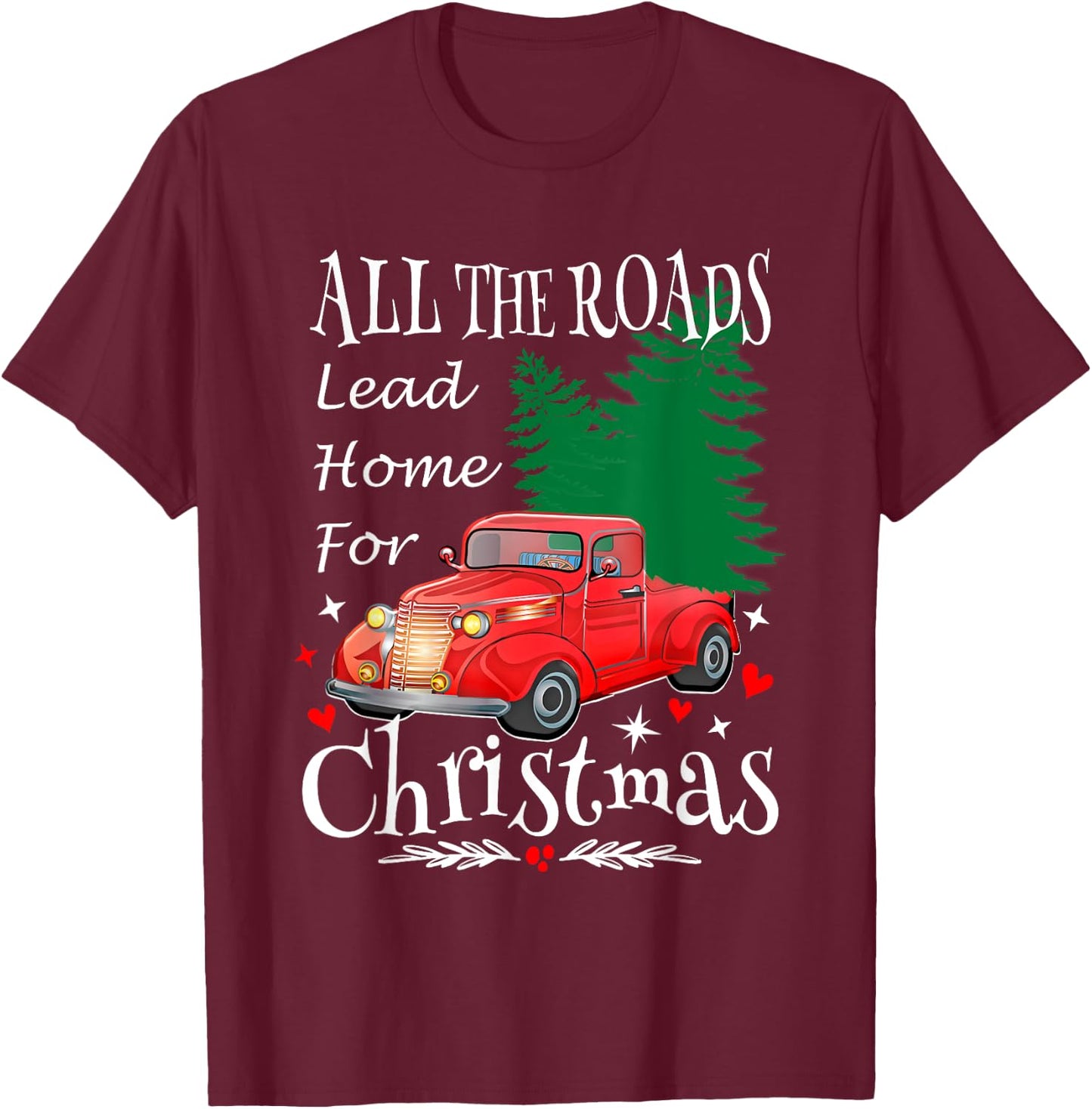 All The Roads Lead Home For Christmas Red Truck Xmas Tree T-Shirt - T-Shirt | Maroon