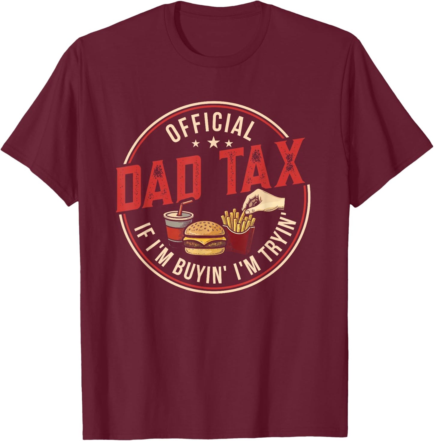 Dad Tax If I'm Buying I'm Trying Funny Fathers Day Fast Food T-Shirt - T-Shirt | Maroon