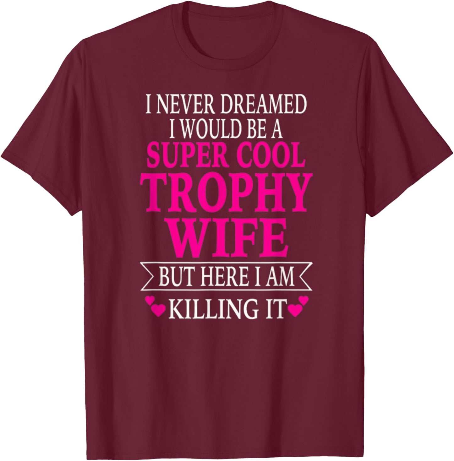 Trophy Wife T-Shirt - T-Shirt | Maroon