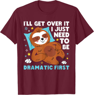 I need to be dramatic, but I'll get over it - Lazy Sloth T-Shirt - T-Shirt | Maroon