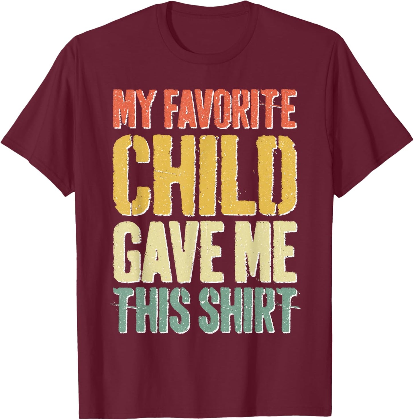 My Favorite Child Gave Me This Shirt Shirt Favorite Kid T-Shirt - T-Shirt | Maroon