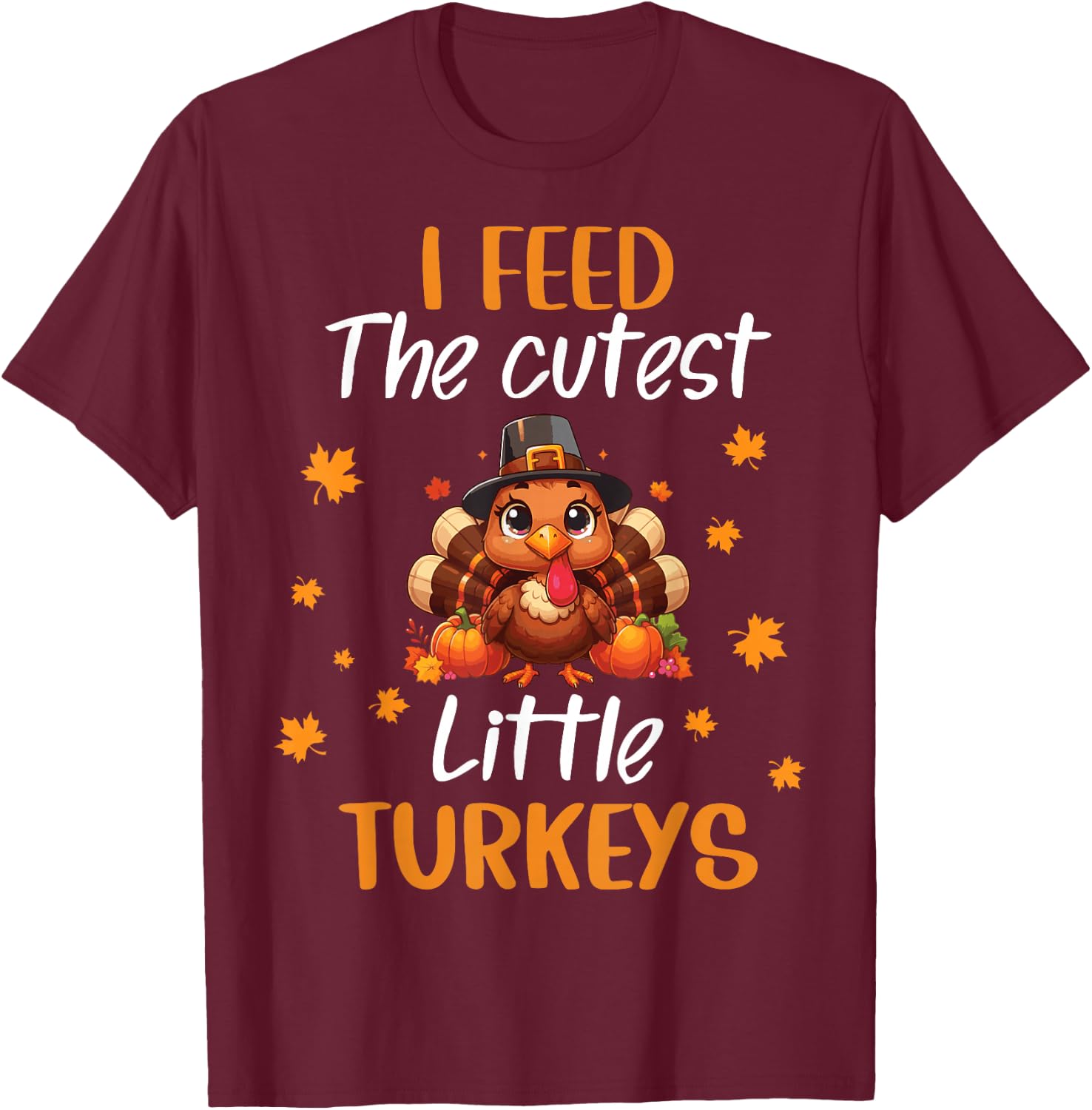 Lunch Lady Thanksgiving I Feed The Cutest Little Turkeys T-Shirt - T-Shirt | Maroon
