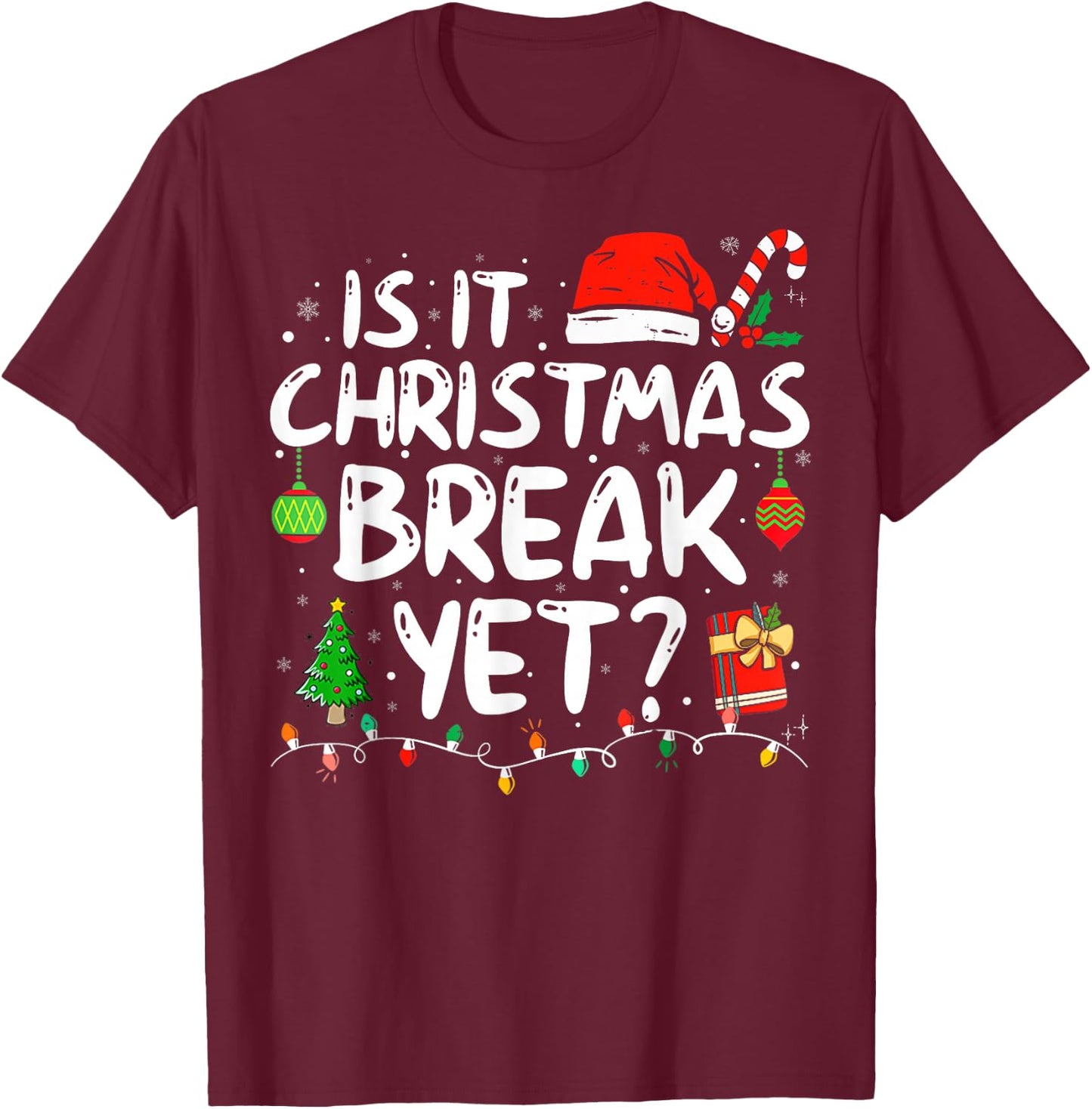 Is It Christmas Break Yet Funny Xmas Holiday Teacher Women T-Shirt - T-Shirt | Maroon