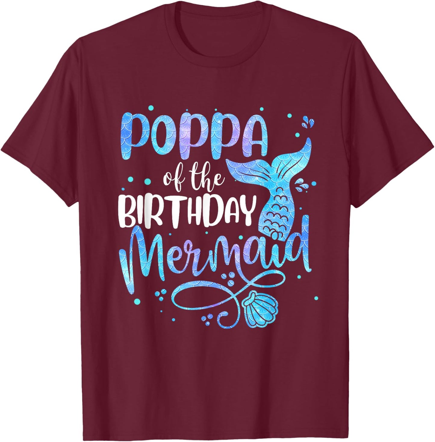 Poppa Of The Birthday Mermaid Family Matching Party Squad T-Shirt - T-Shirt | Maroon