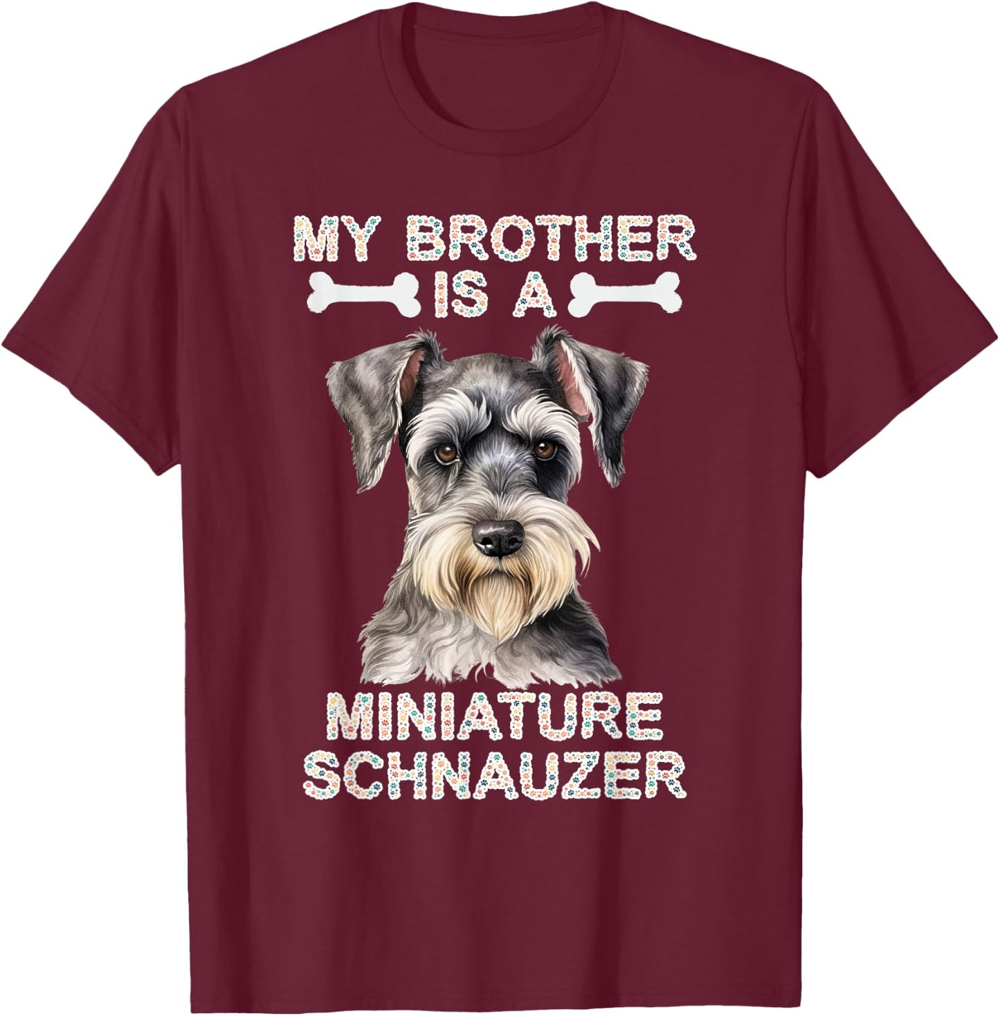 My Brother Is A Miniature Schnauzer Dog Tails and Treats T-Shirt - T-Shirt | Maroon