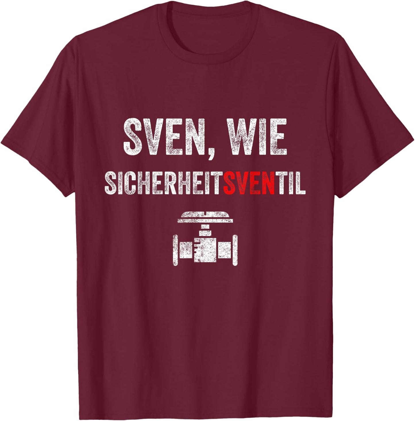 Sven wie Safety Valve First Name Sven , black T-Shirt - T-Shirt | Maroon