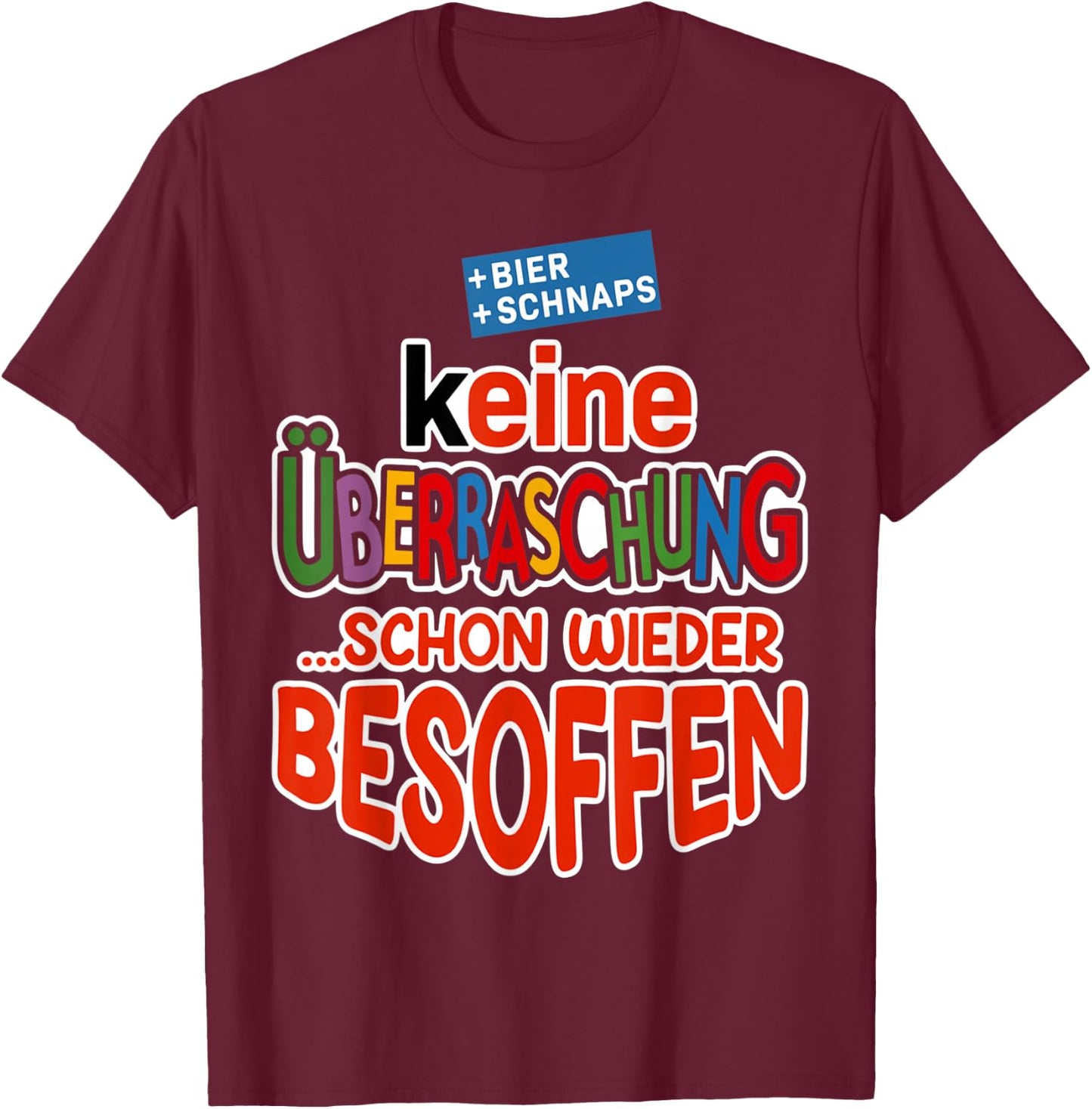 with German Text "Keine überraschung, schon wieder besoffen bier saufen beer", black T-Shirt - T-Shirt | Maroon