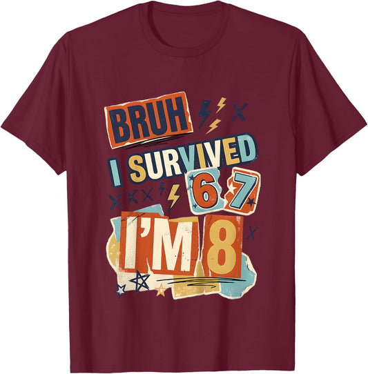 8th Birthday Boys I Survived 6 7 Now Im 8 Funny Bruh Meme T-Shirt - T-Shirt | Maroon