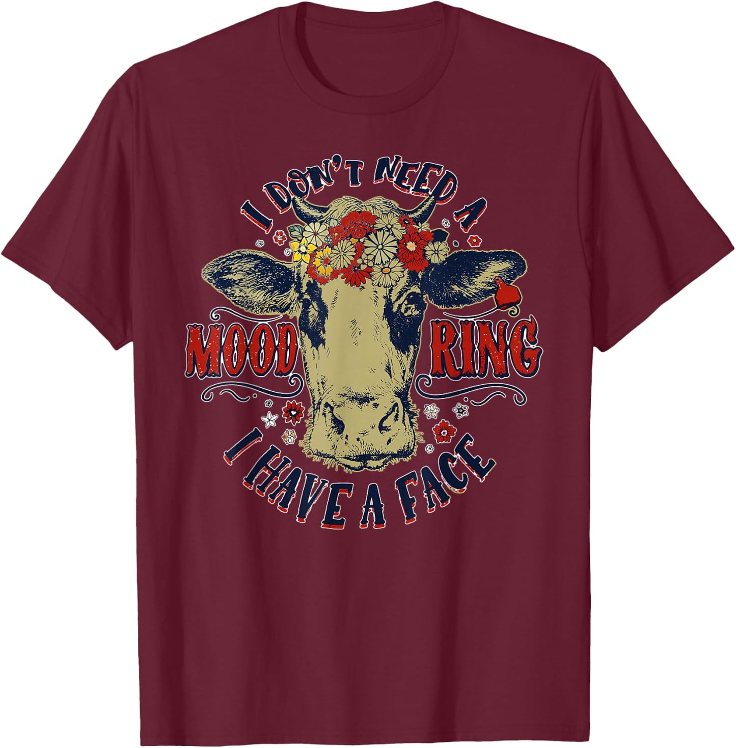 I Don't Need A Mood Ring I Have A Face Funny Cow Humor T-Shirt - T-Shirt | Maroon