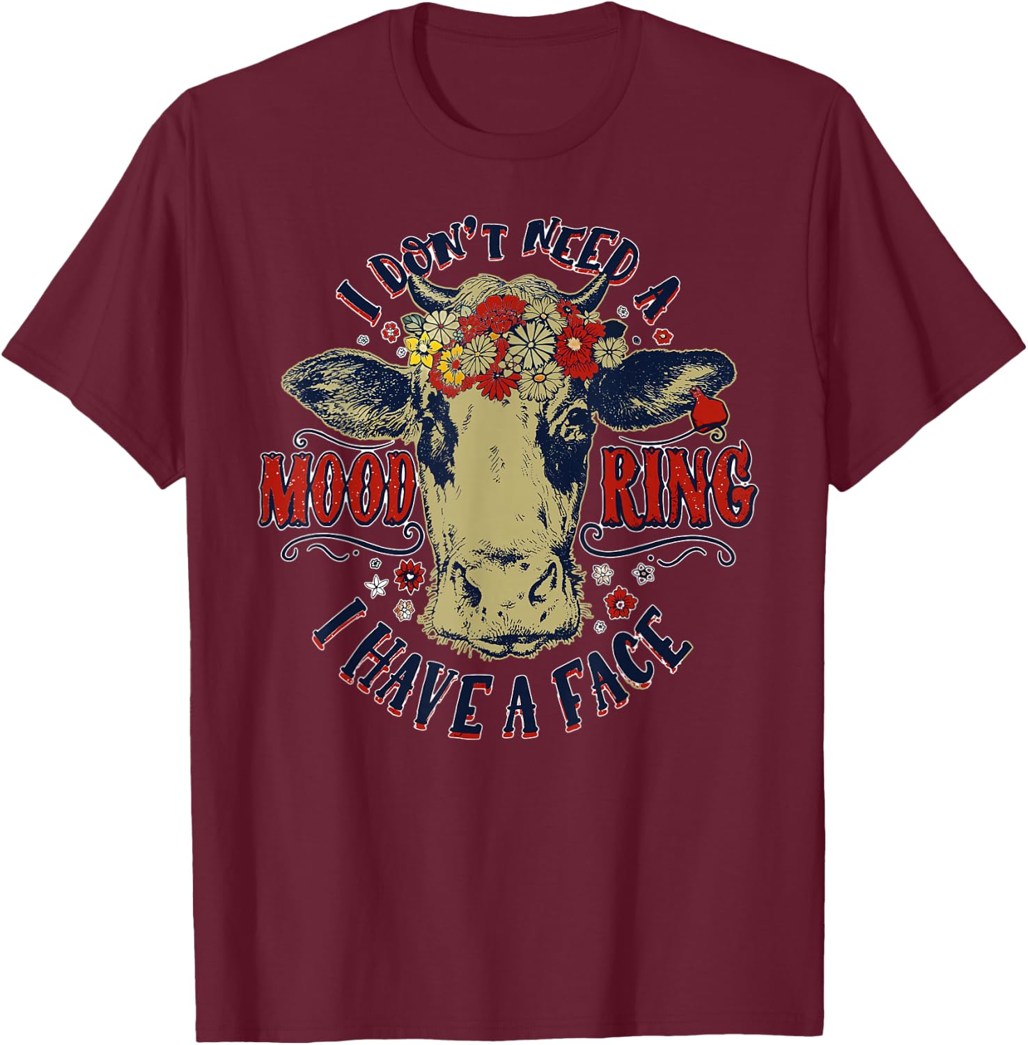 I Don't Need A Mood Ring I Have A Face Funny Cow Humor T-Shirt - T-Shirt | Maroon