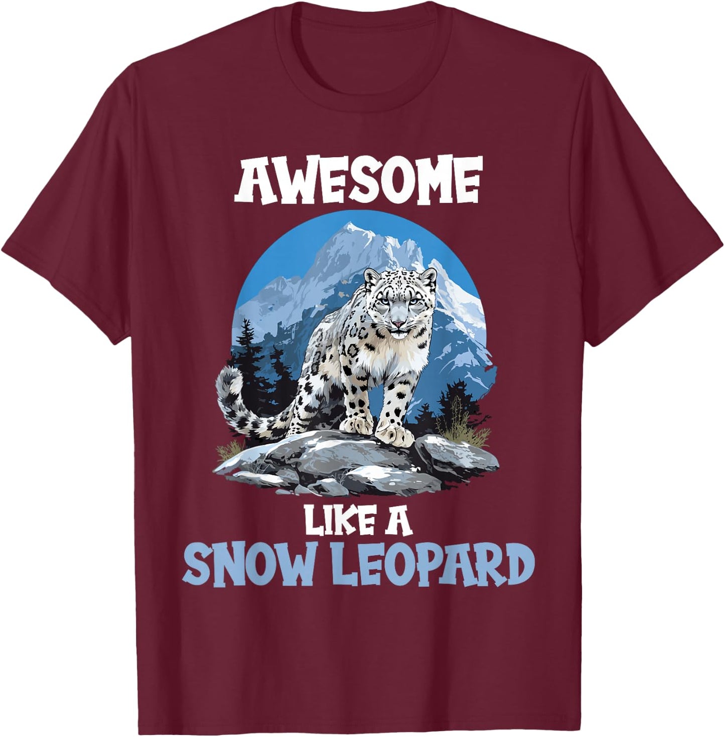 Snow Leopards Lovers Awesome like a Snow Leopard T-Shirt - T-Shirt | Maroon