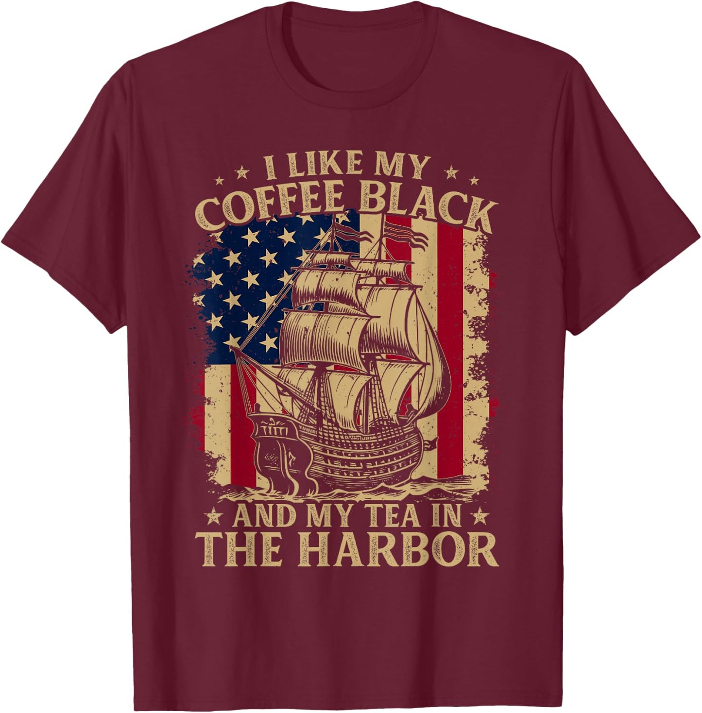 I Like My Coffee Black And My Tea in The Harbor Us Patriotic T-Shirt - T-Shirt | Maroon