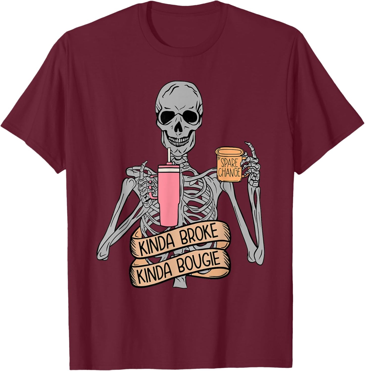 Funny Snarky Skeleton Kinda Broke Kinda Bougie Shirt T-Shirt - T-Shirt | Maroon