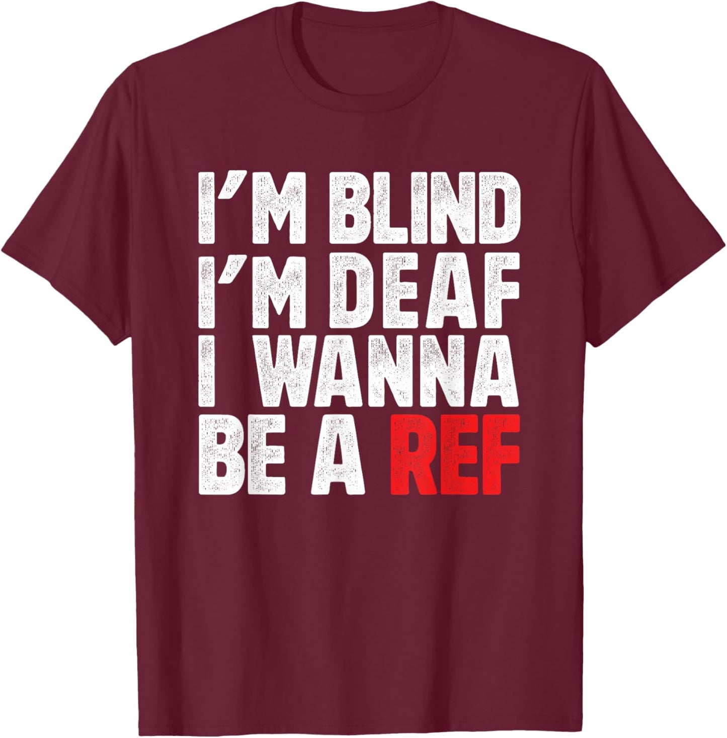Ich bin blind, ich bin taub, ich will ein Schiedsrichter werden, Fußball, Hockey T-Shirt - T-Shirt | Maroon