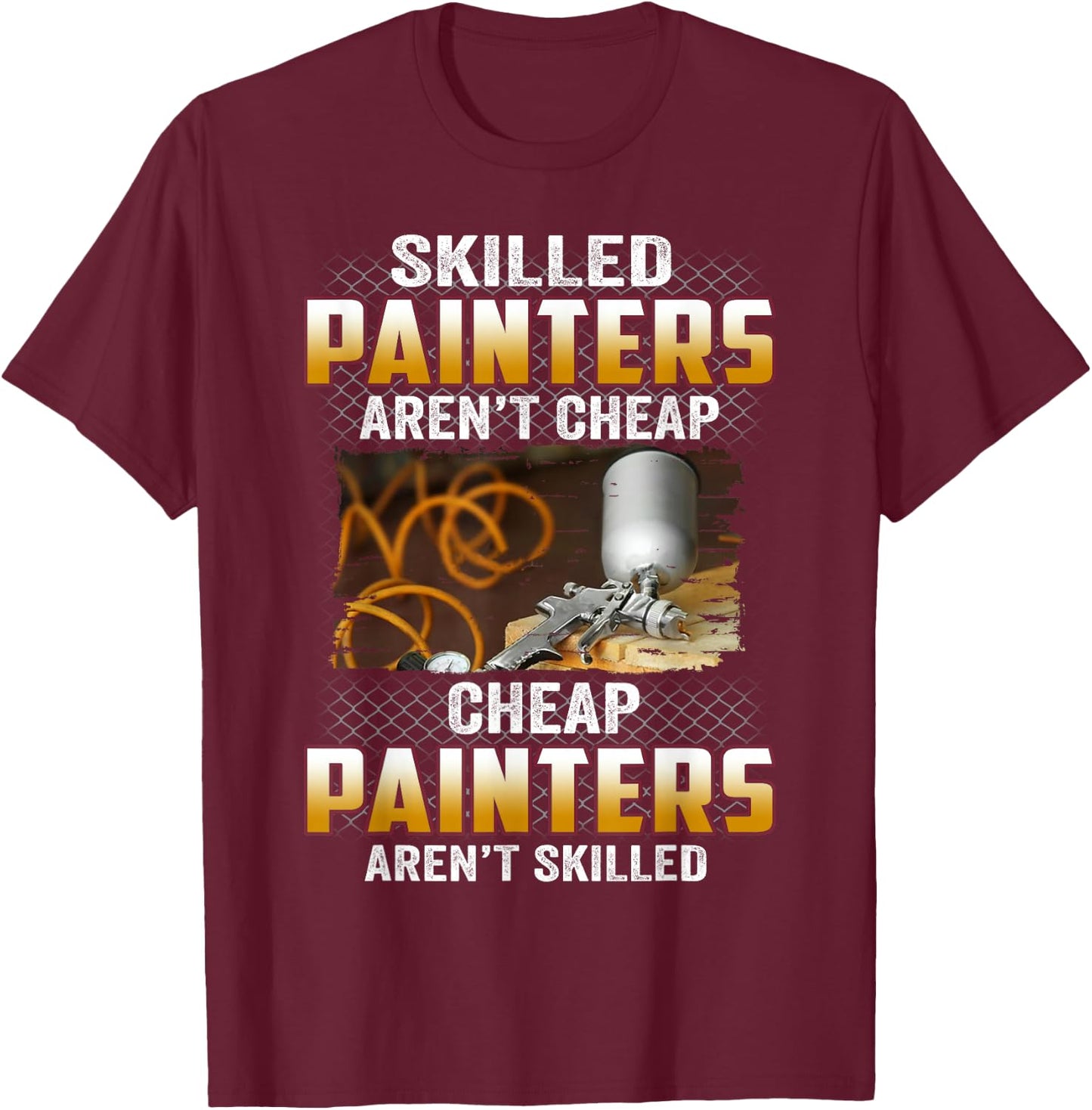 Skilled Painters Aren't Cheap Cheap Painters Aren't Skilled T-Shirt - T-Shirt | Maroon
