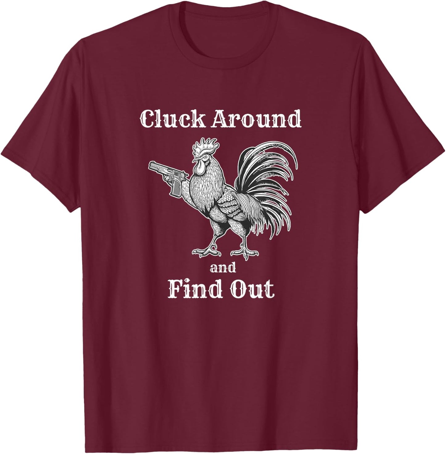 Cluck Around and Find Out Funny Chicken Parody T-Shirt - T-Shirt | Maroon