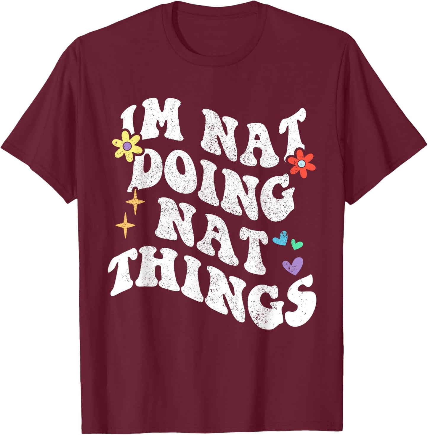 Retro Groovy Im Nat Doing Nat Things Funny Mother's Day T-Shirt - T-Shirt | Maroon