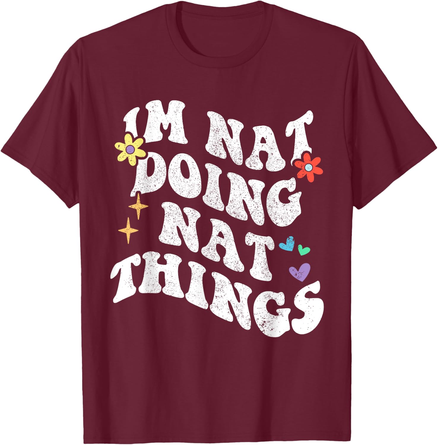 Retro Groovy Im Nat Doing Nat Things Funny Mother's Day T-Shirt - T-Shirt | Maroon
