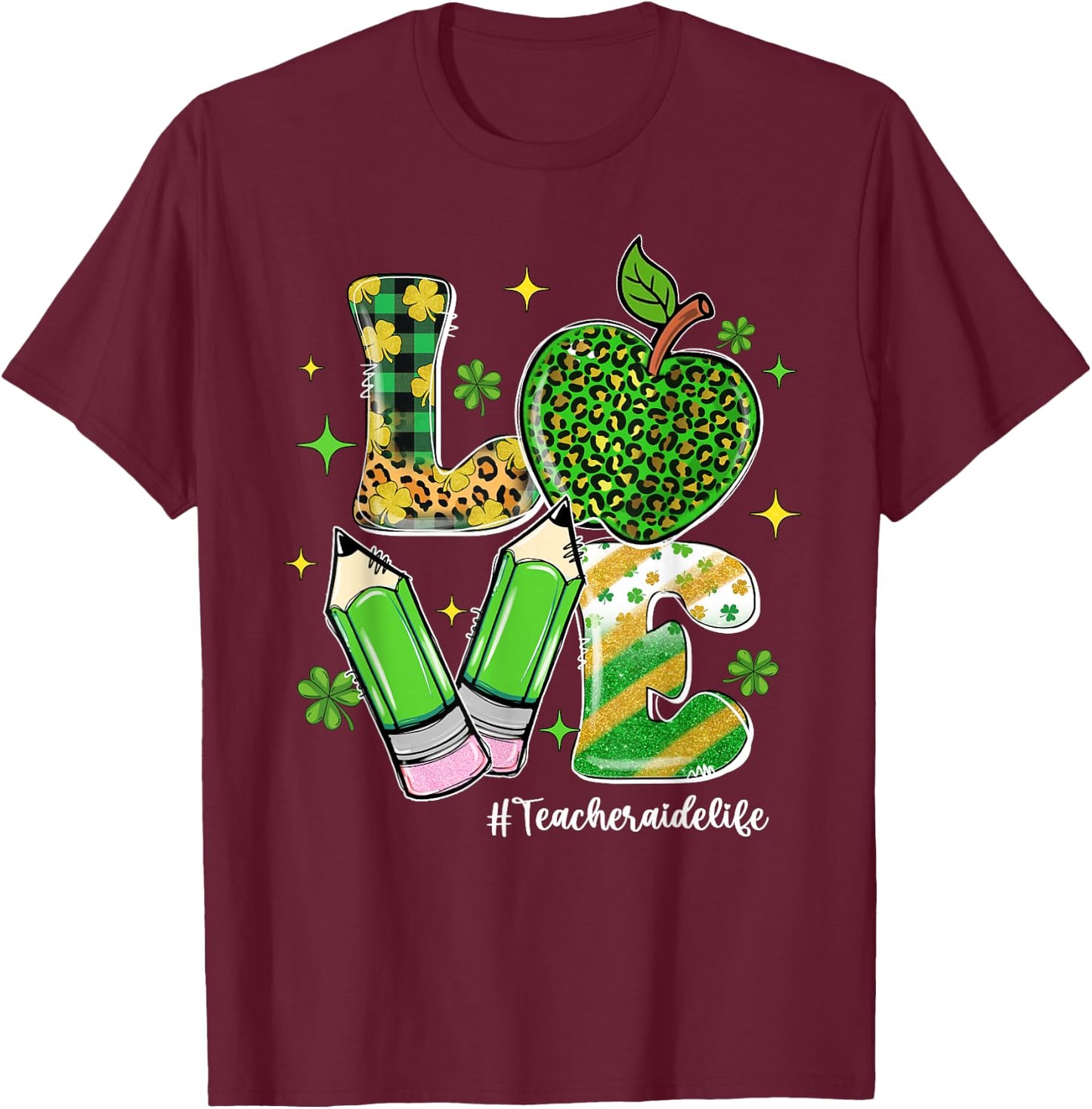 LOVE Teacher Aide Life Shamrock Funny St Patrick's Day Men Women T-Shirt - T-Shirt | Maroon