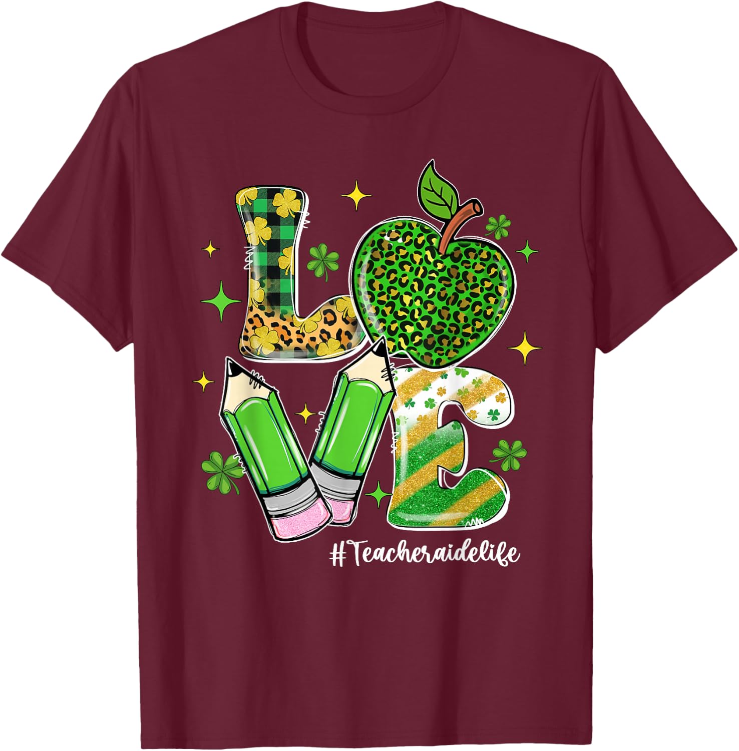 LOVE Teacher Aide Life Shamrock Funny St Patrick's Day Men Women T-Shirt - T-Shirt | Maroon